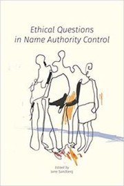 Ethical questions in name authority control / Jane Sandberg, editor.