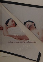 We used to talk about love : balnaves contemporary : photomedia / edited by Natasha Bullock.