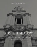From the shadows : the architecture and afterlife of Nicholas Hawksmoor / Owen Hopkins.