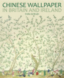 Bruijn, Emile de, author. Chinese wallpaper in Britain and Ireland /
