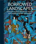 Borrowed landscapes : China and Japan in the historic houses and gardens of Britain and Ireland / Emile de Bruijn.