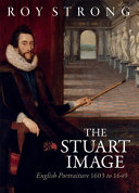 The Stuart image : English portraiture 1603 to 1649 / Roy Strong.
