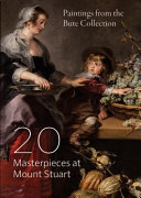 20 Masterpieces at Mount Stuart : paintings from the Bute collection / edited by Laura Fox.