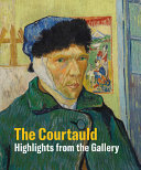 The Courtauld : highlights from the gallery / [Ernst Vegelin van Claerbergen, Alexandra Gerstein, Ketty Gottardo, Coralie Malissard, Karen Serres, Rachel Sloan, Barnaby Wright, Alixe Bovey].