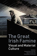 The great Irish famine : visual and material culture / [edited by] Marguérite Corporaal, Oona Frawley, and Emily Mark-FitzGerald.