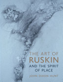 Hunt, John Dixon, author.  The art of Ruskin and the spirit of place /