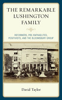 The remarkable Lushington family : reformers, Pre-Raphaelites, and the Bloomsbury Group / David Taylor, FSA.