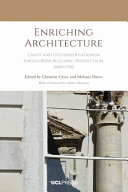 Enriching architecture : craft and its conservation in Anglo-Irish building production, 1660-1760 / edited by Christine Casey and Melanie Hayes ; with a foreword by Glenn Adamson.