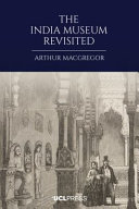 MacGregor, Arthur, 1941- author.  The India Museum revisited /