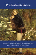 Pre-Raphaelite sisters : art, poetry and female agency in Victorian Britain / Glenda Youde and Robert Wilkes (eds).