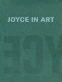 Joyce in art : visual art inspired by James Joyce / Christa-Maria Lerm Hayes ; foreword, Fritz Senn ; envoi, James Elkins.