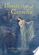 Illustrating Camelot / Barbara Tepa Lupack ; with Alan Lupack.