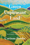 Fowler, Corinne, author.  Green unpleasant land :