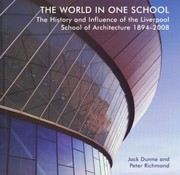 The world in one school : the history and influence of the Liverpool School of Architecture 1894-2008 / Jack Dunne and Peter Richmond.