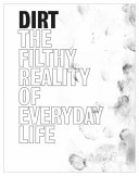 Dirt : the filthy reality of everyday life / Rosie Cox ... [et al.].