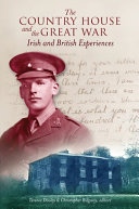 The country house and the Great War : Irish and British experiences / Terence Dooley & Christopher Ridgway, editors.