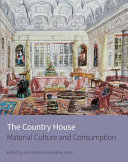 The country house : material culture and consumption / edited by Jon Stobart and Andrew Hann.