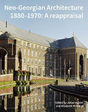 Neo-Georgian architecture 1880-1970 : a reappraisal / edited by Julian Holder and Elizabeth McKellar.