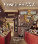 Bryant, Julius, author.  Creating the V&A :