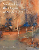 Macmillan, Duncan, 1939- author.  Scotland and the origins of modern art /