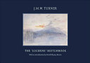 J.M.W. Turner : the 'Lucerne' sketchbook / J.M.W. Turner ; with an introduction by David Blayney Brown.