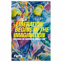  Liberation begins in the imagination :