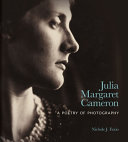 Julia Margaret Cameron : a poetry of photography / Nichole J. Fazio.