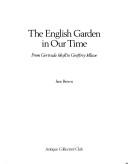 The English garden in our time : from Gertrude Jekyll to Geoffrey Jellicoe / Jane Brown.
