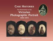 Hannavy, John. Case histories : the packaging and presentation of the photographic portrait in Victorian Britain 1840-1875 /