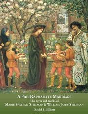 A Pre-Raphaelite marriage : the lives and works of Marie Spartali Stillman & William James Stillman / David B. Elliot.