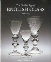 The golden age of English glass, 1650-1775 / Dwight P. Lanmon.