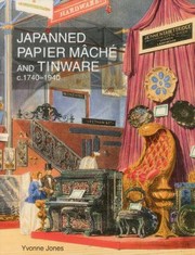 Jones, Yvonne. Japanned papier mâché and tinware, c. 1740-1940 /