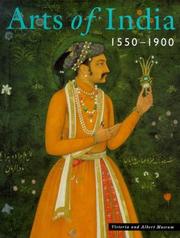 Arts of India, 1550-1900 / edited by John Guy and Deborah Swallow ; [contributions by] Rosemary Crill ... [et al.]