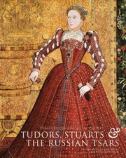 Treasures of the royal courts : Tudors, Stuarts & the Russian Tsars / edited by Olga Dmitrieva and Tessa Murdoch.