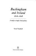 Buckingham and Ireland 1616-1628 : a study in Anglo-Irish politics / Victor Treadwell.