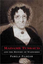 Madame Tussaud and the history of waxworks / Pamela Pilbeam.