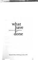 Douglas Gordon : what have I done? / [edited by Caroline Wetherilt and Jonathan Jones]
