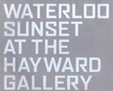  Waterloo Sunset at the Hayward Gallery.