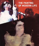 The painting of modern life : 1960s to now / [exhibition curated by Ralph Rugoff ; exhibition organised by Caroline Hancock ; assisted by Siobhan McCracken].