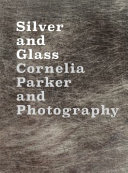 Parker, Cornelia, 1956- author, artist.  Silver and glass :