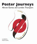 Poster journeys : Abram Games and London Transport / [compiled by] Naomi Games.