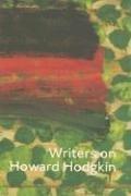 Writers on Howard Hodgkin / edited by Enrique Juncosa.