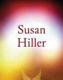 Susan Hiller / edited by Ann Gallagher ; with contributions by Yve-Alain Bois ... [et al.].