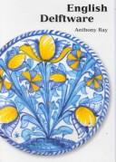 Ray, Anthony. English delftware in the Ashmolean Museum /