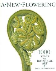 A new flowering : 1000 years of botanical art / Shirley Sherwood with contributions by Stephen A. Harris and Barry E. Juniper.