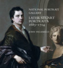 National Portrait Gallery later Stuart portraits, 1685-1714 / John Ingamells.