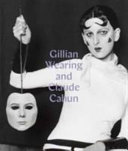 Gillian Wearing and Claude Cahun : behind the mask, another mask / Sarah Howgate ; with an essay by Dawn Ades and an interview with Gillian Wearing.