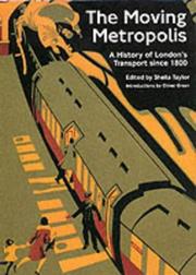 The moving metropolis : the history of London's transport since 1800 / edited by Sheila Taylor ; introductions by Oliver Green.