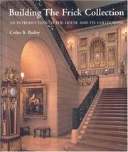 Building the Frick Collection : an introduction to the house and its collections / Colin B. Bailey.
