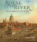 Royal river : power, pageantry and the Thames / edited by Susan Doran with Robert J. Blyth.